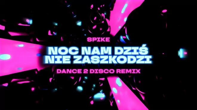 SPIKE - Noc Nam Dziś Nie Zaszkodzi (DANCE 2 DISCO Remix)