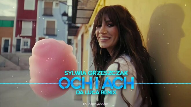 Sylwia Grzeszczak - och i ach (DA LUCA Remix)