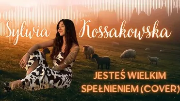 Sylwia Kossakowska - Jesteś Wielkim Spełnieniem (COVER Classic)