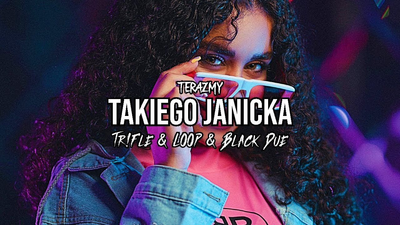 TerazMy - Takiego Janicka (Tr!Fle & LOOP & Black Due REMIX)