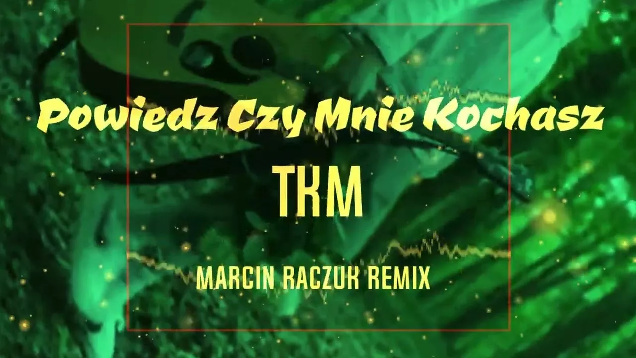 TKM - Powiedz czy mnie kochasz [ MARCIN RACZUK REMIX ]