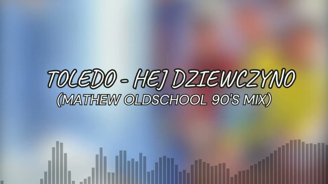 Toledo - Hej dziewczyno (Mathew Oldschool 90s Remix)