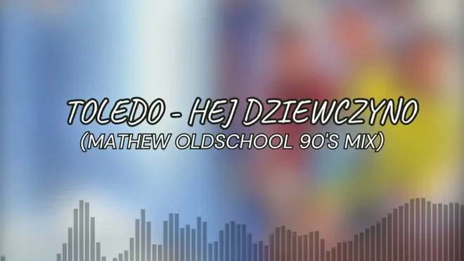 Toledo - Hej dziewczyno (Mathew Oldschool 90s Remix)