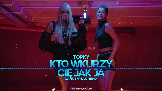 Topky - Kto wkurzy Cię jak ja (DanceFreak Remix)