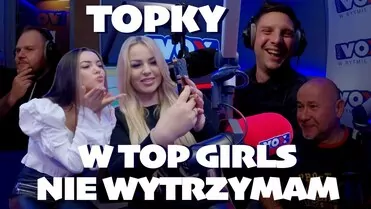 TOPKY - W TOP GIRLS NIE WYTRZYMAM
