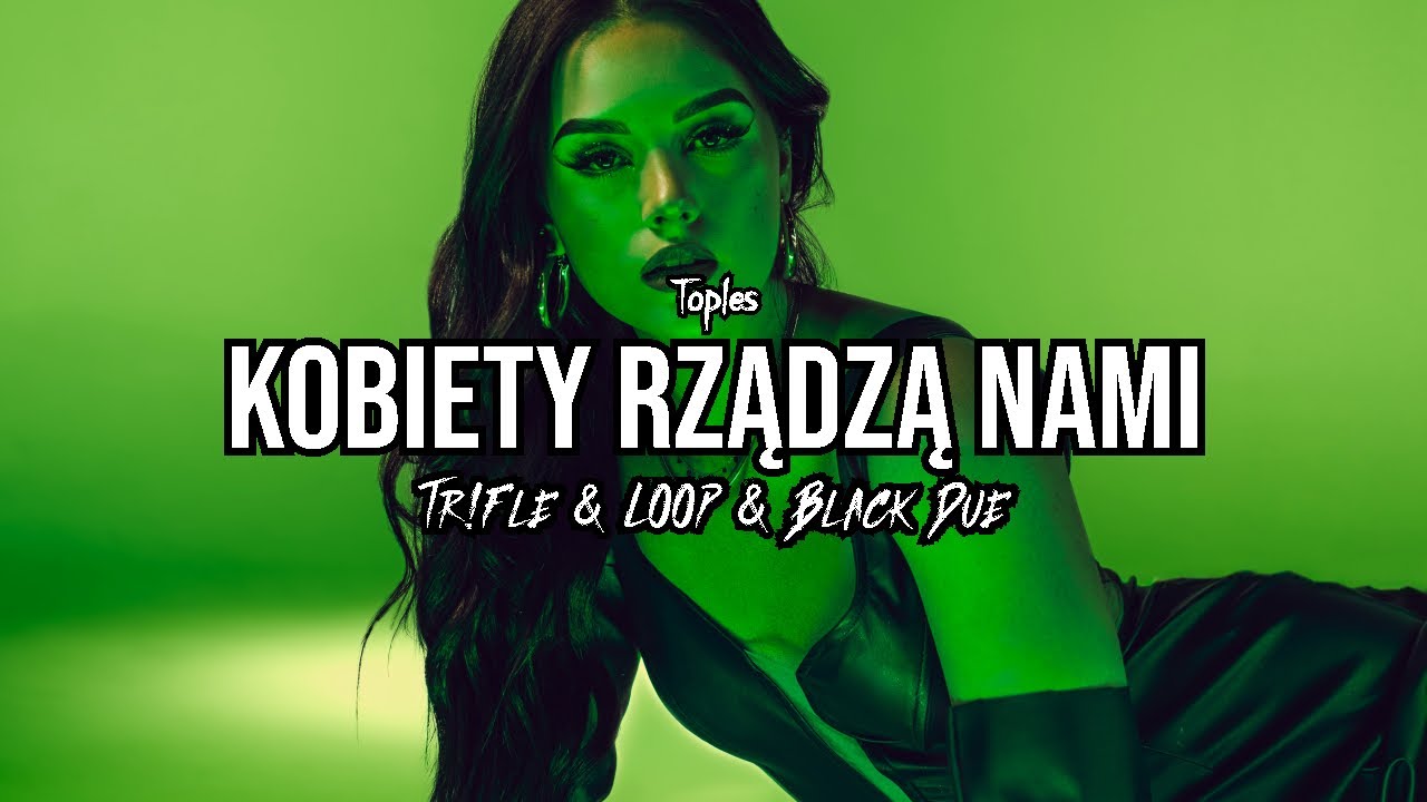 Toples - Kobiety rządzą nami (Tr!Fle & LOOP & Black Due REMIX)