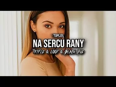 TOPLES - Na sercu rany (Tr!Fle & LOOP & Black Due REMIX)