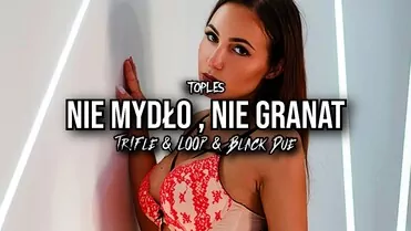  TOPLES - Nie mydło, nie granat (Tr!Fle & LOOP & Black Due REMIX)