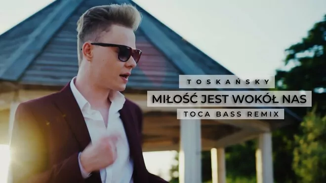 TOSKAŃSKY - Miłość jest wokół nas (Toca Bass Remix)