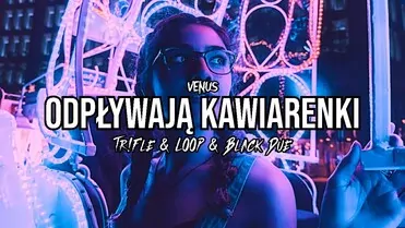 Venus - Odpływają Kawiarenki (Tr!Fle & LOOP & Black Due REMIX)