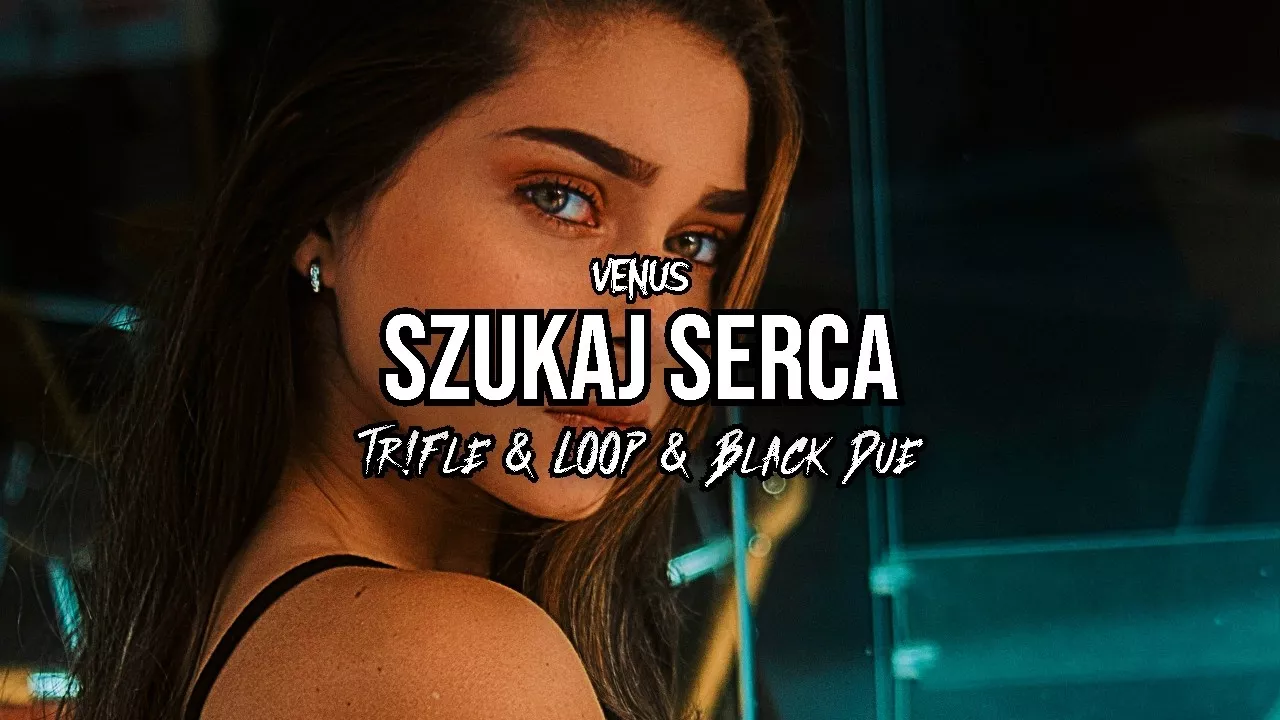 VENUS - Szukaj Serca (Tr!Fle & LOOP & Black Due REMIX)