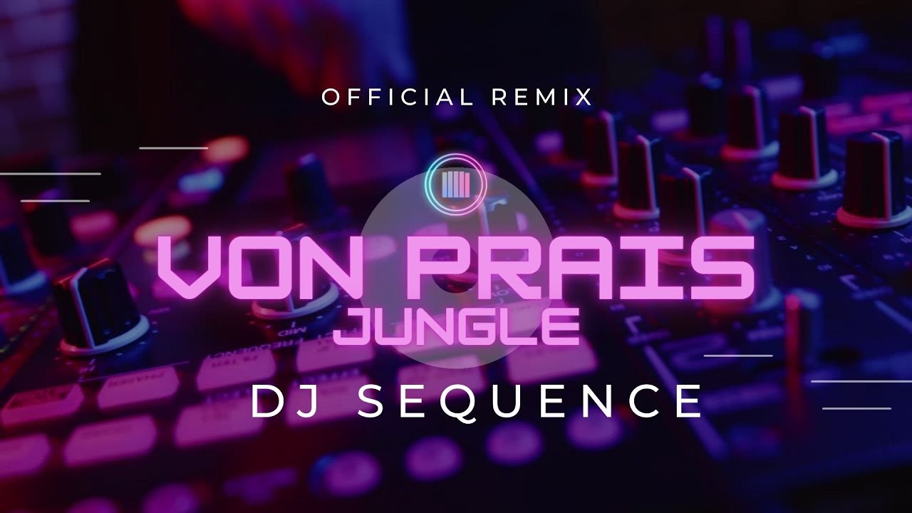 Von Prais - Jungle Dj Sequence