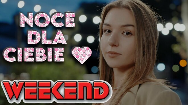 WEEKEND - Noce Dla Ciebie