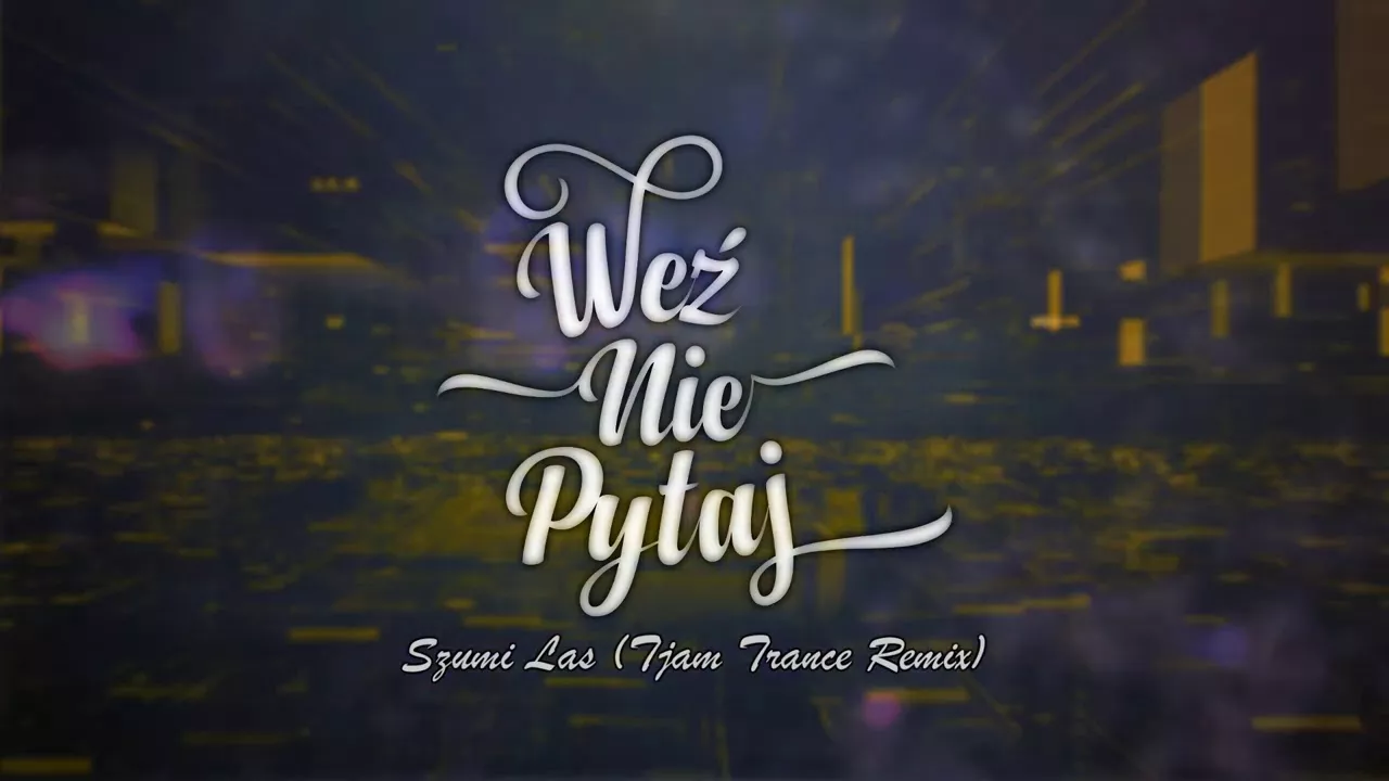 Weź Nie Pytaj - Szumi Las [Tjam Trance Remix]