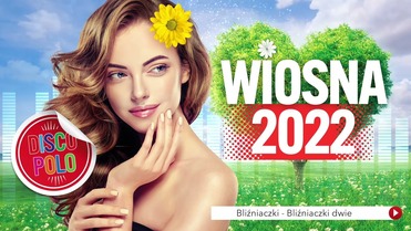 Wiosna 2022 - Składanka Hitów Disco Polo