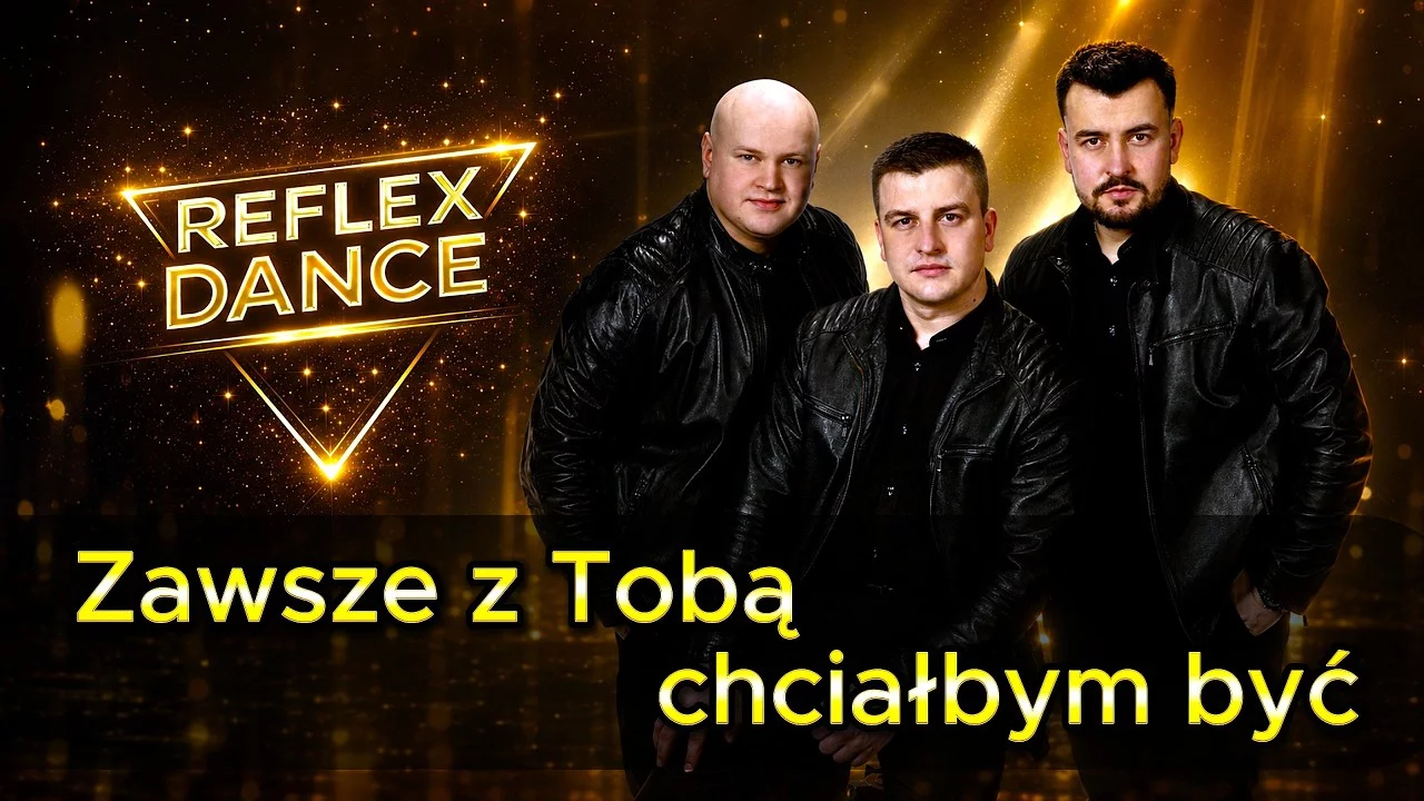 Zawsze z Tobą chciałbym być - Reflex Dance