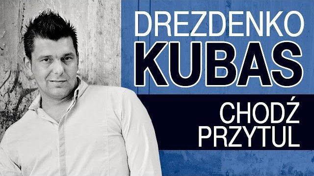 Drezdenko Kubas - Chodź przytul
