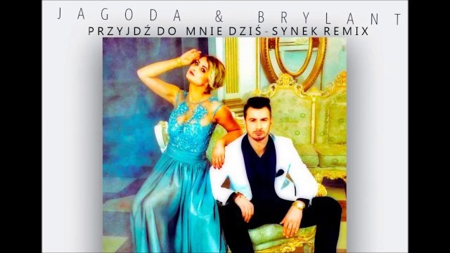 JAGODA & BRYLANT - Przyjdź do mnie dziś (Synek Remix)