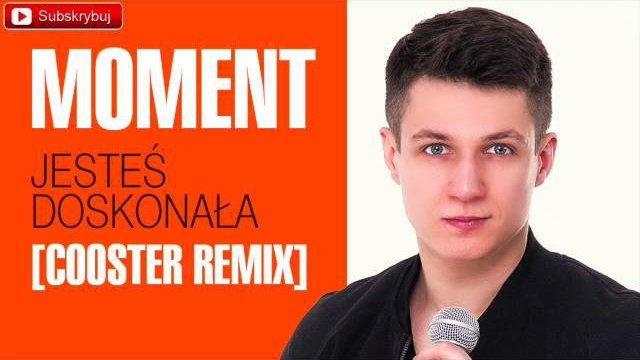 Moment - Jesteś doskonała [Cooster Remix]