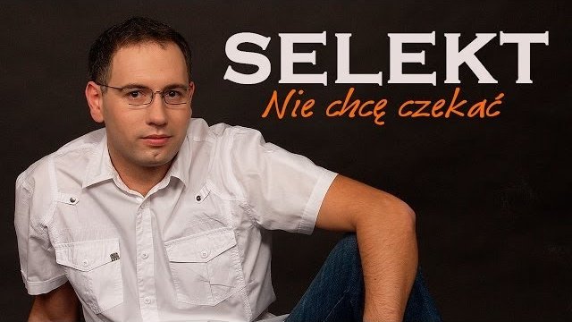 SELEKT - Nie chcę czekać