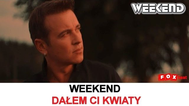 Weekend - Dałem Ci kwiaty