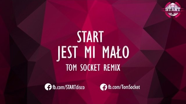 START - Jest mi mało (TOM SOCKET REMIX)