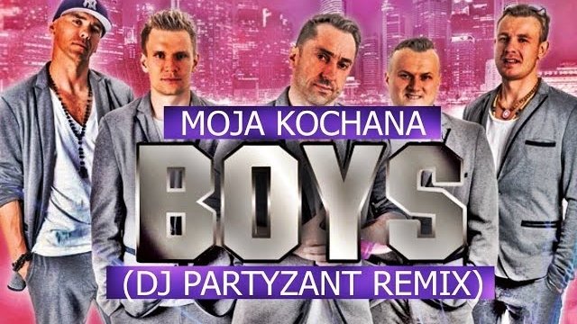 BOYS - Moja kochana (Dj Partyzant Soft RMX 2017)
