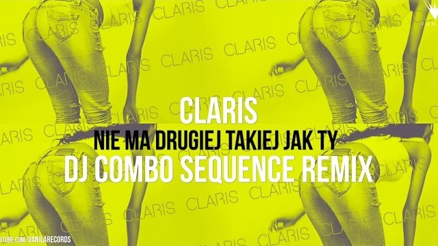 Claris - Nie Ma Drugiej Takiej Jak Ty (DJ COMBO SEQUENCE REMIX)