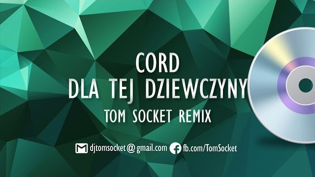 CORD - Dla tej dziewczyny (TOM SOCKET REMIX EDIT)