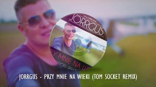 JORRGUS - Przy mnie na wieki ( TOM SOCKET REMIX )