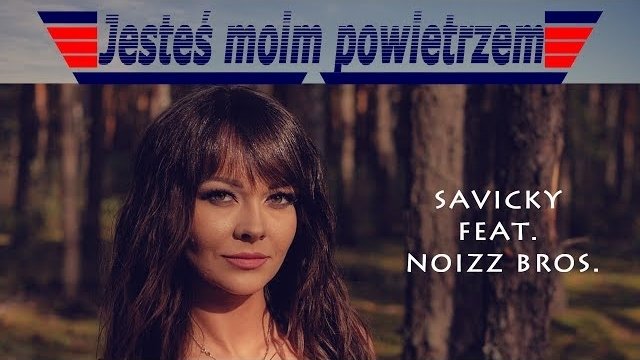 SAVICKY feat. Noizz Bros - Jesteś moim powietrzem