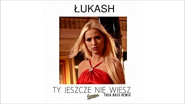 ŁUKASH - Ty jeszcze nie wiesz (Toca Bass Remix)