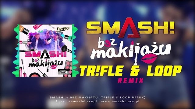 SMASH! - Bez makijażu (Tr!Fle & LOOP Remix)