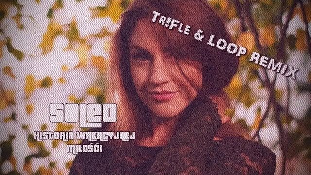 SOLEO - Historia Wakacyjnej Miłości (Tr!Fle & LOOP REMIX) 