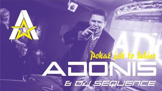 Adonis & Sequence - Pokaż jak to lubisz