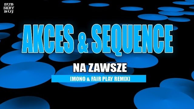 Akces & Sequence - Na zawsze [Mono & Fair Play Remix]