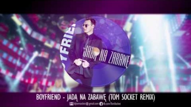 BOYFRIEND - Jadą na zabawę (TOM SOCKET REMIX)