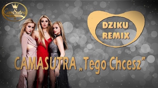 CAMASUTRA - Tego Chcesz [DZIKU REMIX]
