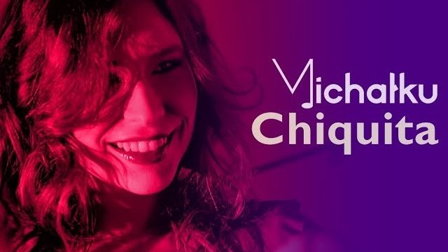 Michałku - Chiquita