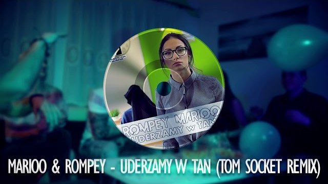 ROMPEY & MARIOO - Uderzamy w tan (TOM SOCKET REMIX)