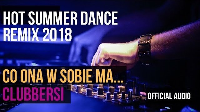 CLUBBERSI - Co Ona w sobie ma (Dance Remix Mariusz K)