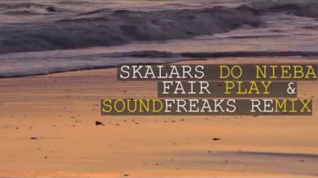 Skalars - Do Nieba (Fair Play & Soundfreaks Remix)