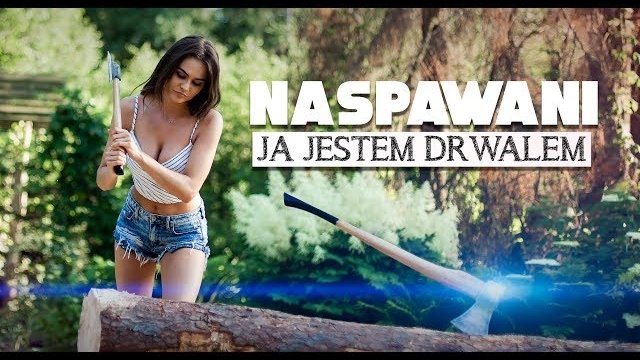 Naspawani - Ja jestem drwalem