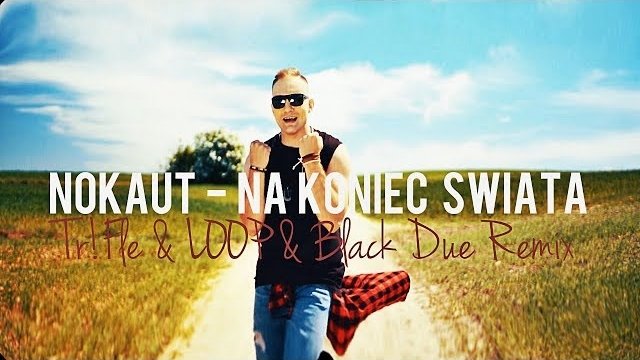 Nokaut - Na Koniec Świata (Tr!Fle & LOOP & Black Due REMIX)