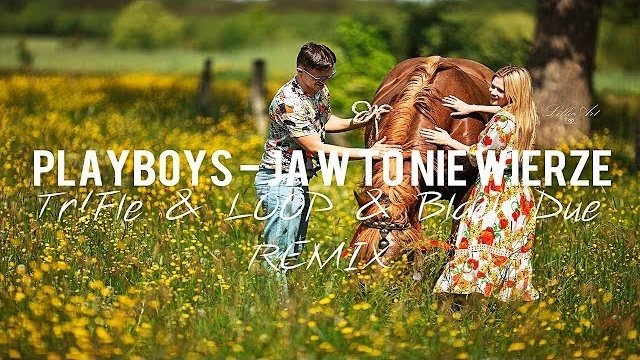 Playboys - Ja w to nie wierze (Tr!Fle & LOOP & Black Due REMIX) 