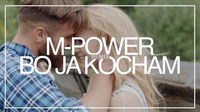 M-POWER - Bo Ja Kocham (MatiC Remix)