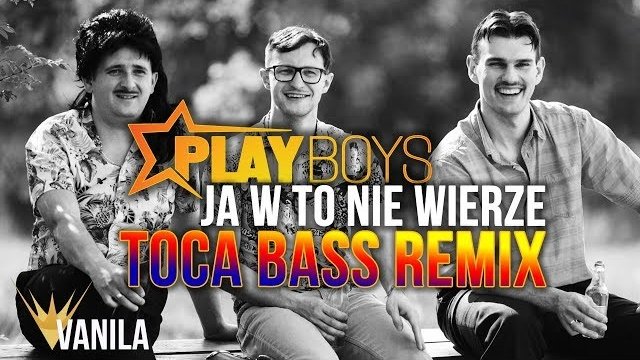 Playboys - Ja w to nie wierze (TOCA BASS REMIX)