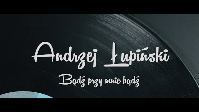 Andrzej Łupiński - Bądź przy mnie 