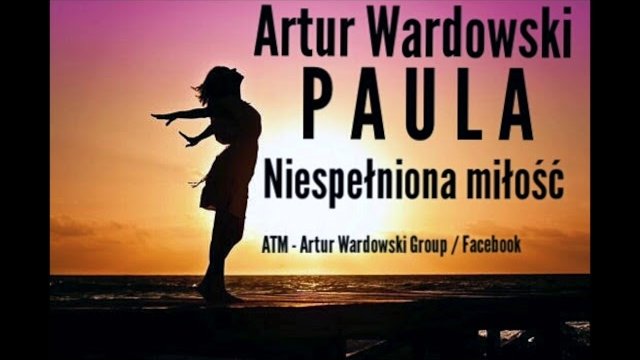 Artur Wardowski & PAULA - Niespełniona miłość