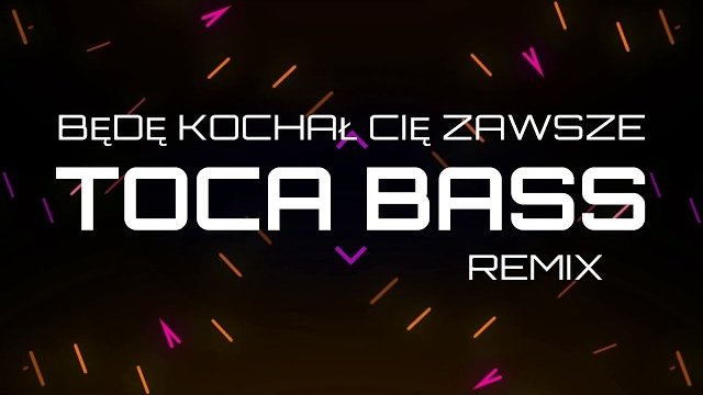 Exelent - Będę kochał Cię zawsze (TOCA BASS REMIX)